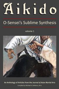 Cover image for Aikido, Vol. 1: O-Sensei's Sublime Synthesis