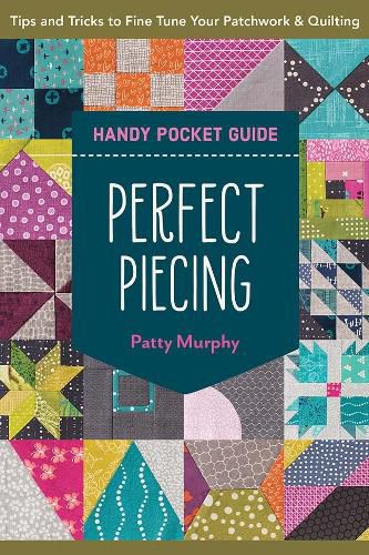 Cover image for Perfect Piecing Handy Pocket Guide: Tips & Tricks to Fine-Tune Your Patchwork & Quilting