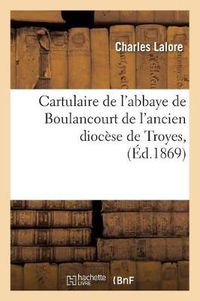Cover image for Cartulaire de l'Abbaye de Boulancourt de l'Ancien Diocese de Troyes, (Ed.1869)