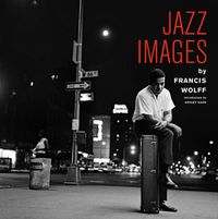 Cover image for Jazz Images by Francis Wolff: Introduction by Ashley Kahn