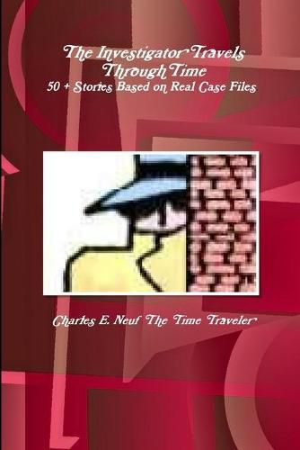 Cover image for The Investigator Travels Through Time, 50 + Stories based on Case Files