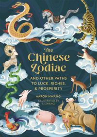 Cover image for The Chinese Zodiac: And Other Paths to Luck, Riches & Prosperity