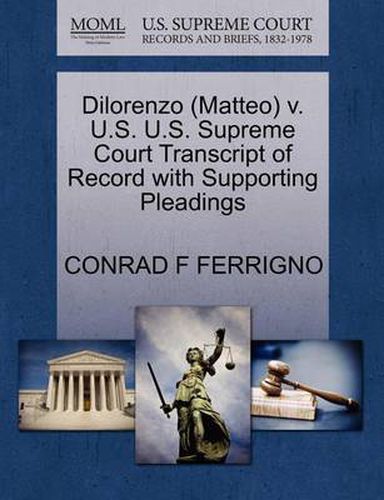 Cover image for Dilorenzo (Matteo) V. U.S. U.S. Supreme Court Transcript of Record with Supporting Pleadings