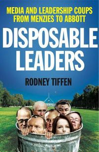 Cover image for Disposable Leaders: Media and Leadership Coups from Menzies to Abbott