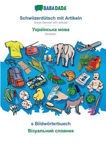 Cover image for BABADADA, Schwiizerdutsch mit Artikeln - Ukrainian (in cyrillic script), s Bildwoerterbuech - visual dictionary (in cyrillic script): Swiss German with articles - Ukrainian (in cyrillic script), visual dictionary