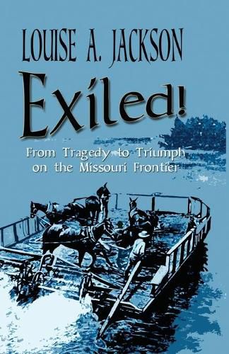 Cover image for Exiled!: From Tragedy to Triumph on the Missouri Frontier