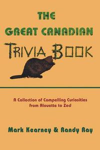 Cover image for The Great Canadian Trivia Book