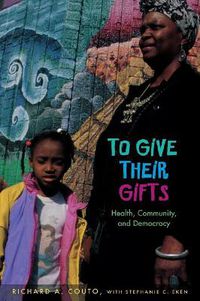 Cover image for To Give Their Gifts: Health, Community and Democracy