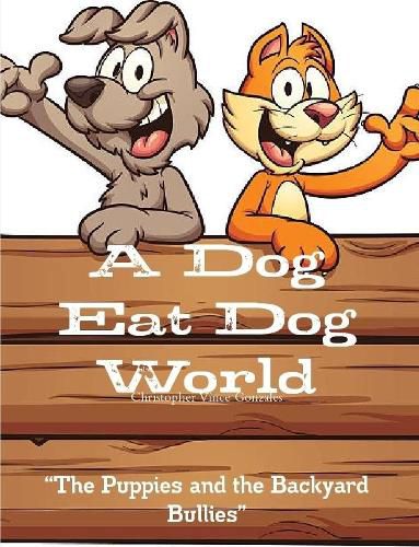 Cover image for A Dog Eat Dog World " "The Puppies and the Backyard Bullies"