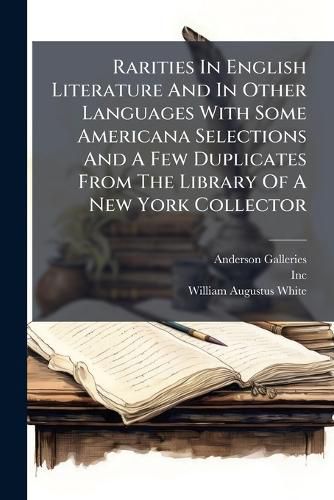 Cover image for Rarities in English Literature and in Other Languages with Some Americana Selections and a Few Duplicates from the Library of a New York Collector: To Be Sold Friday Afternoon, February Sixth at Two-Thirty O'Clock