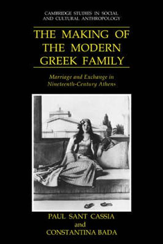 Cover image for The Making of the Modern Greek Family: Marriage and Exchange in Nineteenth-Century Athens