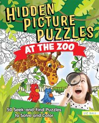 Cover image for Hidden Picture Puzzles at the Zoo: 50 Seek-and-Find Puzzles to Solve and Color