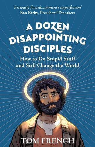 Cover image for A Dozen Disappointing Disciples: How to Do Stupid Stuff and Still Change the World