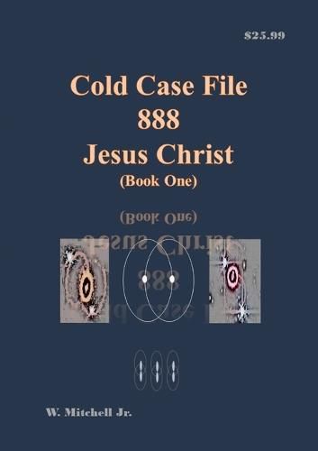 Cold Case File 888 - Jesus Christ (Book One)