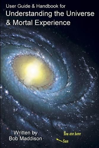 Cover image for User Guide & Handbook for Understanding the Universe & Mortal Experience