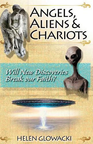 Cover image for Angels, Aliens & Chariots: Will New Information Break our Faith?