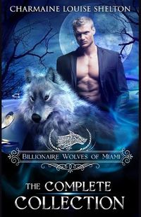 Cover image for Billionaire Wolves of Miami - The Complete Collection