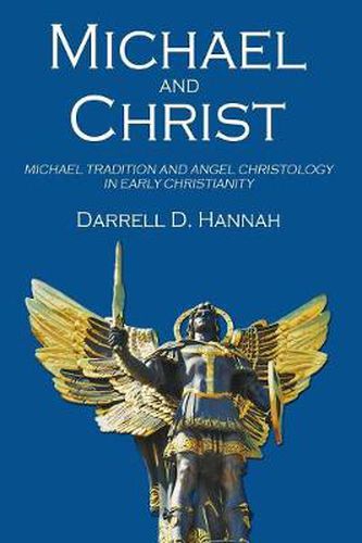 Cover image for Michael and Christ: Michael Tradition and Angel Christology in Early Christianity