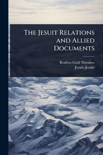 Cover image for The Jesuit Relations and Allied Documents