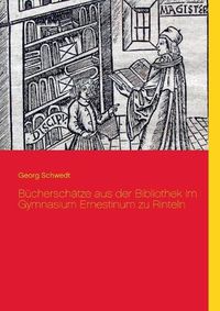 Cover image for Bucherschatze aus der Bibliothek im Gymnasium Ernestinum zu Rinteln