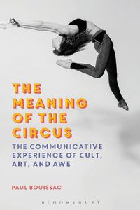 Cover image for The Meaning of the Circus: The Communicative Experience of Cult, Art, and Awe