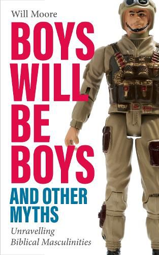 Cover image for Boys will be Boys, and Other Myths: Unravelling Biblical Masculinities