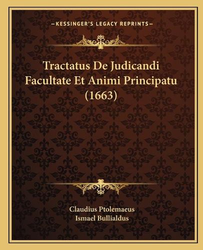 Tractatus de Judicandi Facultate Et Animi Principatu (1663)