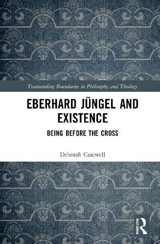 Eberhard Jungel and Existence: Being Before the Cross