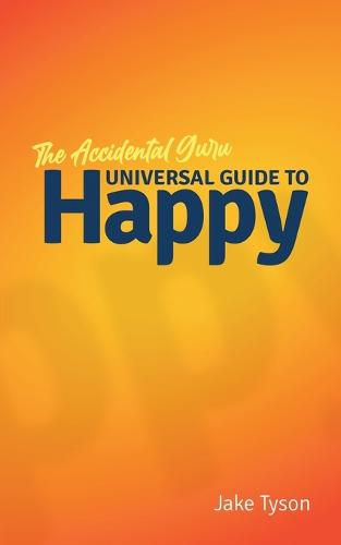 Cover image for An Accidental Guru: A Universal Guide to Happy in Layman's Terms