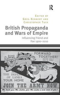 Cover image for British Propaganda and Wars of Empire: Influencing Friend and Foe 1900-2010