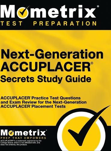 Cover image for Next-Generation Accuplacer Secrets Study Guide: Accuplacer Practice Test Questions and Exam Review for the Next-Generation Accuplacer Placement Tests