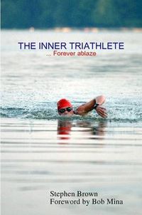 Cover image for THE INNER TRIATHLETE ... Forever Ablaze