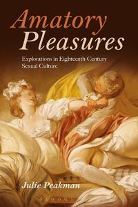 Cover image for Amatory Pleasures: Explorations in Eighteenth-Century Sexual Culture