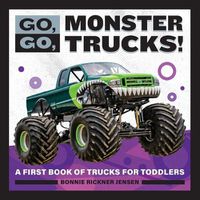 Cover image for Go, Go, Monster Trucks!: A First Book of Trucks for Toddlers