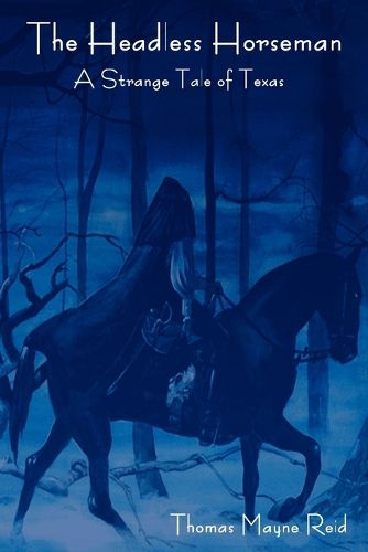 Cover image for The Headless Horseman: A Strange Tale of Texas (the Complete Volume)