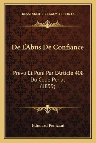 de L'Abus de Confiance: Prevu Et Puni Par L'Article 408 Du Code Penal (1899)