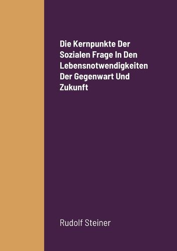 Cover image for Die Kernpunkte Der Sozialen Frage In Den Lebensnotwendigkeiten Der Gegenwart Und Zukunft