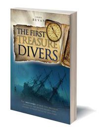 Cover image for The First Treasure Divers: The True Story of How Two Brothers Invented the Diving Helmet and Sought Sunken Treasure and Fame