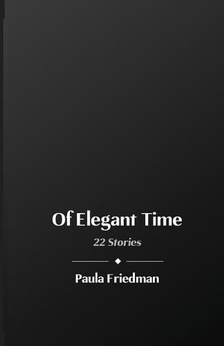 Cover image for Of Elegant Time: 22 Stories