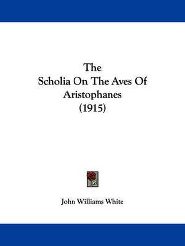 Cover image for The Scholia on the Aves of Aristophanes (1915)