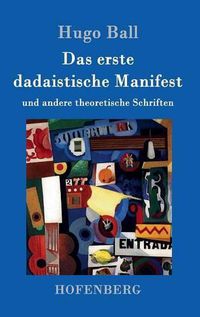 Cover image for Das erste dadaistische Manifest: und andere theoretische Schriften