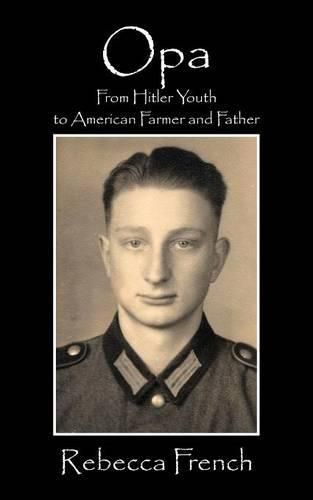 Cover image for Opa: From Hitler Youth to American Farmer and Father