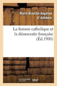 Cover image for La Femme Catholique Et La Democratie Francaise