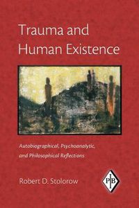 Cover image for Trauma and Human Existence: Autobiographical, Psychoanalytic, and Philosophical Reflections