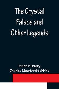 Cover image for The Crystal Palace and Other Legends