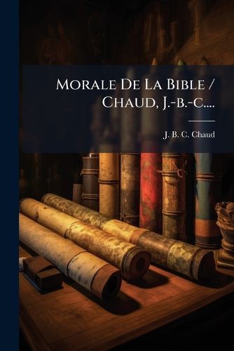 Cover image for Morale De La Bible / Chaud, J.-b.-c....
