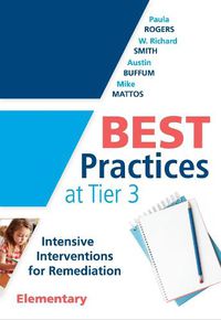 Cover image for Best Practices at Tier 3 [Elementary]: Intensive Interventions for Remediation, Elementary (an Rti Model Guide for Implementing Tier 3 Interventions in Primary School Classrooms)