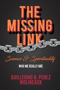 Cover image for The Missing Link... Science & Spirituality: Who We Really Are