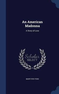 Cover image for An American Madonna: A Story of Love