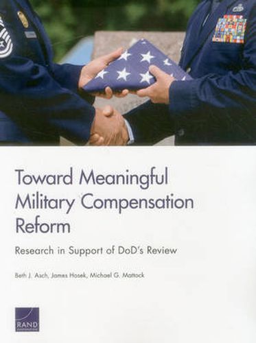 Toward Meaningful Military Compensation Reform: Research in Support of Dod's Review